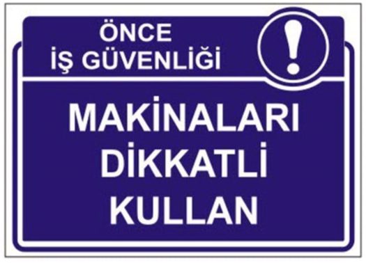 Makinaları Dikkatli Kullan Levhası